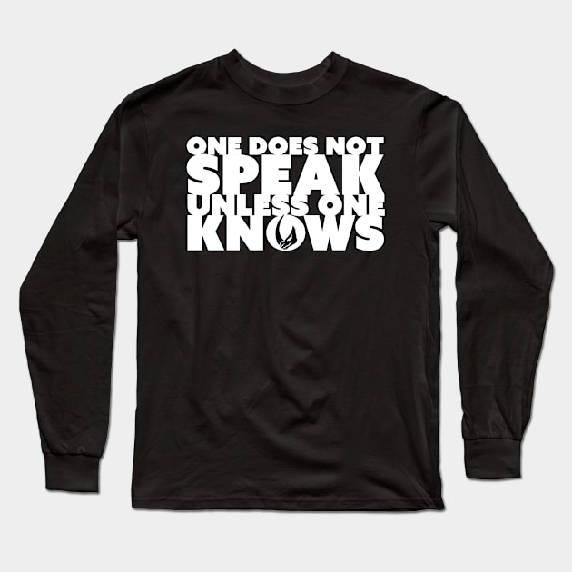 One Does Not Speak Unless One Knows White Long Sleeve T-Shirt by DemShirtsTho